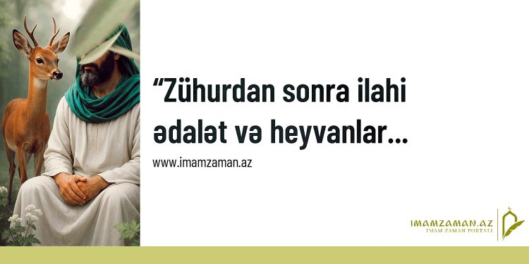 Zühurdan sonra ilahi ədalət və heyvanlar…