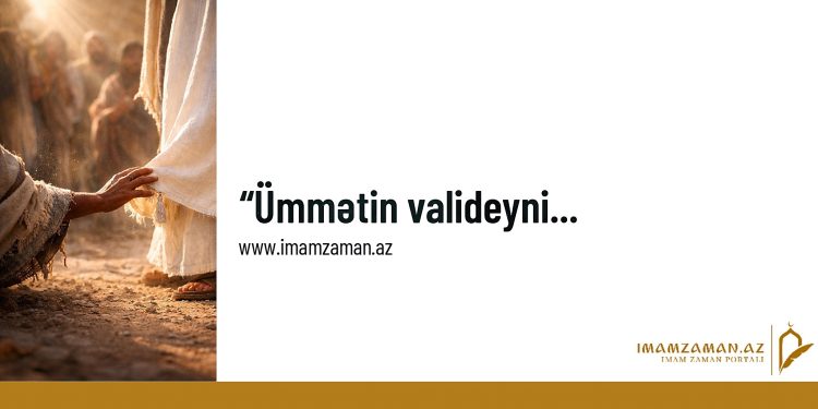 Ümmətin valideyni…